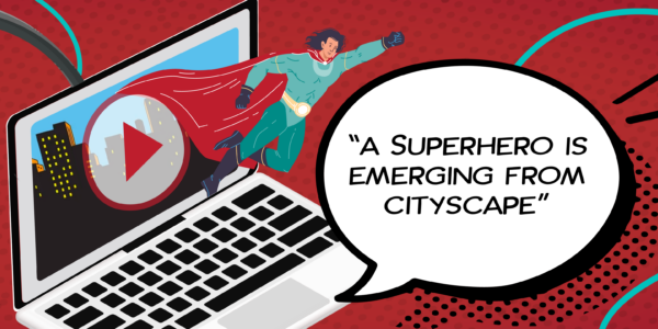 A superhero flying out of a laptop screen with a play button and cityscape, and a speech bubble saying, "A Superhero is Emerging from Cityscape."